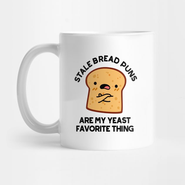 Stale Bread Puns Are My Yeast Favorite Things Cute Food Pun by punnybone